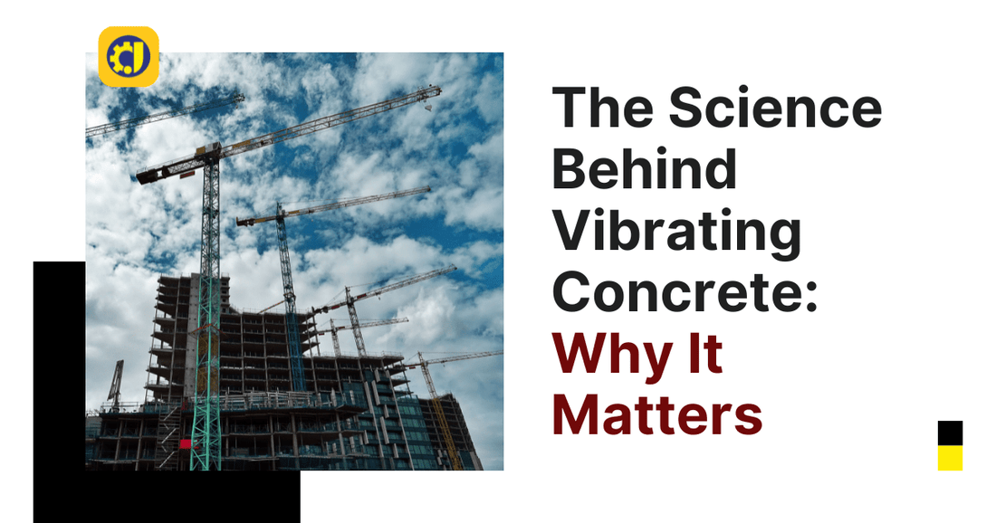 The Science Behind Vibrating Concrete: Why It Matters